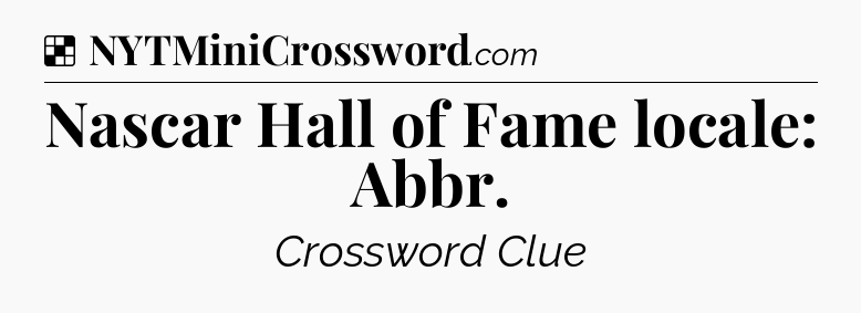 Solution: Nascar Hall of Fame locale: Abbr - NYT Crossword