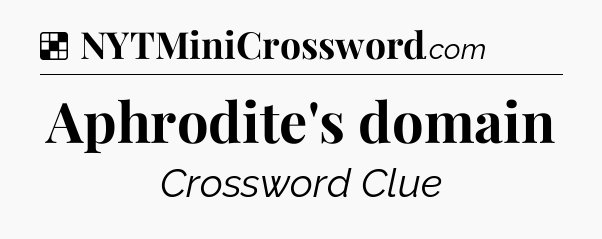 Solution: Aphrodite's domain - NYT Crossword