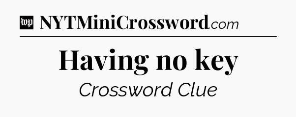Having no key Crossword Clue
