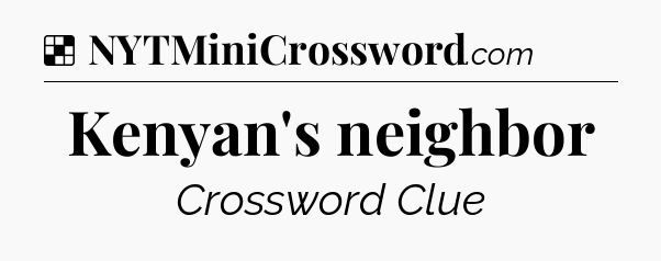 Solution: Kenyan's neighbor - NYT Crossword