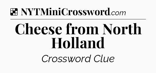 Solution: Cheese from North Holland - NYT Crossword