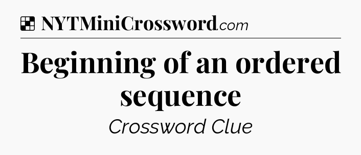 Solution: Beginning of an ordered sequence - NYT Crossword