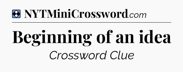 Solution: Beginning of an idea - NYT Mini Crossword