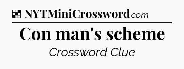 Solution: Con man's scheme - NYT Crossword