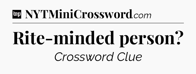 Rite-minded person Crossword Clue
