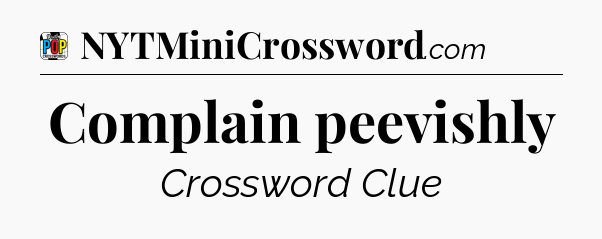 Complain peevishly Crossword Clue