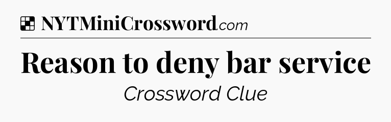 Solution: Reason to deny bar service - NYT Crossword