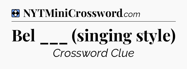 Solution: Bel ___ (singing style) - NYT Mini Crossword