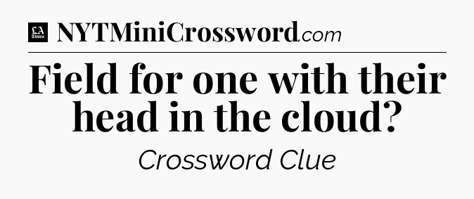 Field for one with their head in the cloud - LA Times Crossword