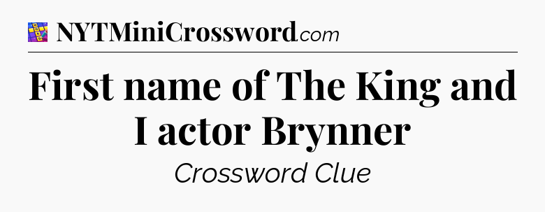 First name of The King and I actor Brynner Codycross