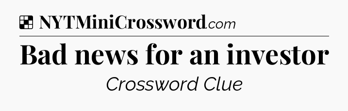 Solution: Bad news for an investor - NYT Crossword