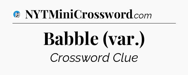 Babble (var.) Crossword Clue