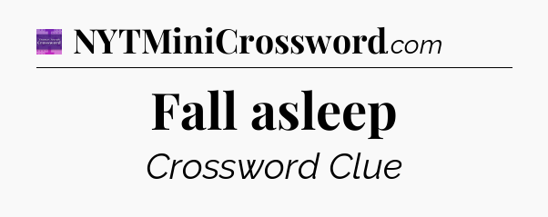 Fall asleep - Thomas Joseph Crossword
