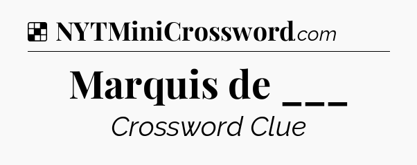 Solution: Marquis de ___ - NYT Crossword