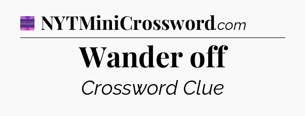 Wander off - Thomas Joseph Crossword