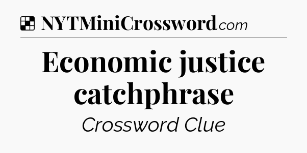 Solution: Economic justice catchphrase - NYT Crossword