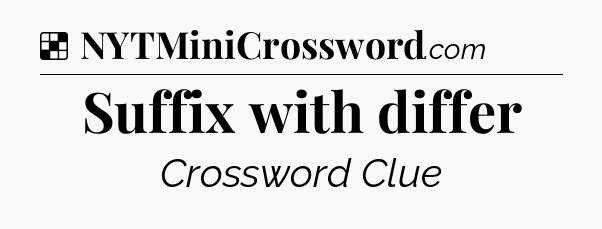 Solution: Suffix with differ - NYT Crossword