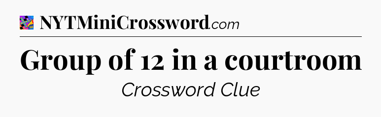 Group of 12 in a courtroom Crossword Clue