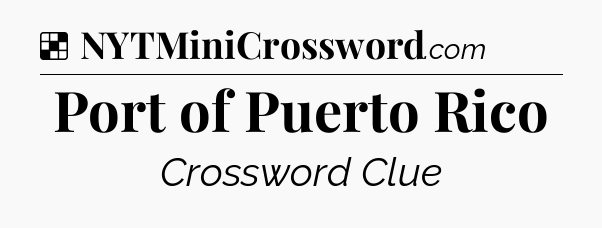 Solution: Port of Puerto Rico - NYT Crossword