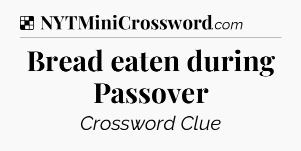 Solution: Bread eaten during Passover - NYT Crossword