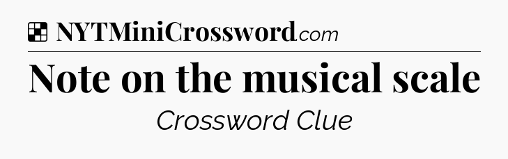 Solution: Note on the musical scale - NYT Crossword