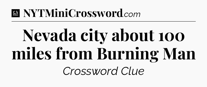Nevada city about 100 miles from Burning Man - LA Times Crossword