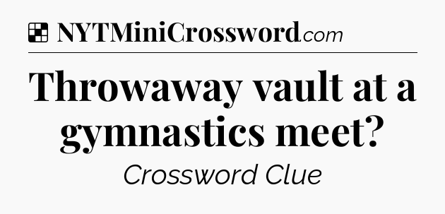Solution: Throwaway vault at a gymnastics meet - NYT Crossword