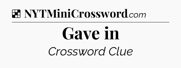 Solution: Gave in - NYT Crossword