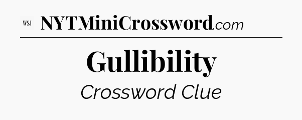 Gullibility - WSJ Crossword