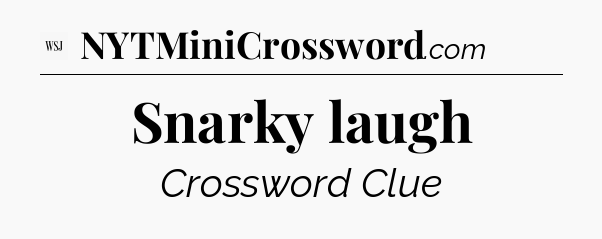 Snarky laugh - WSJ Crossword