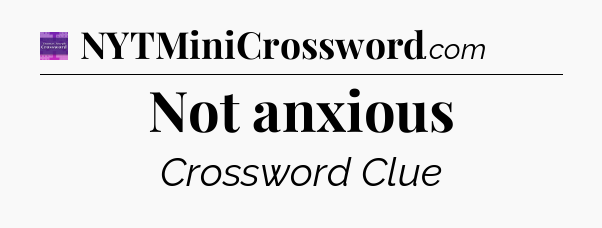 Not anxious - Thomas Joseph Crossword