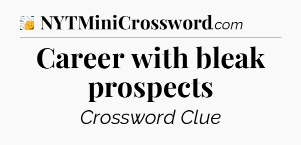 Career with bleak prospects - 7 Little Words