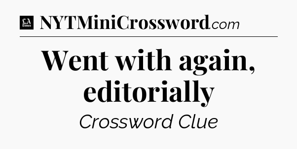 Went with again, editorially - LA Times Crossword