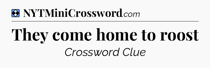 Solution: They come home to roost  - NYT Mini Crossword
