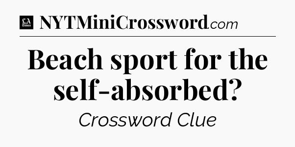 Beach sport for the self-absorbed - LA Times Crossword