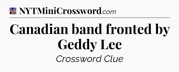 Canadian band fronted by Geddy Lee Crossword Clue