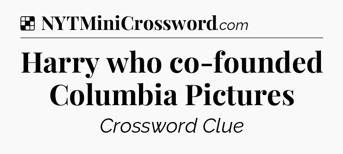Solution: Harry who co-founded Columbia Pictures - NYT Crossword