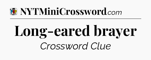 Long-eared brayer Crossword Clue