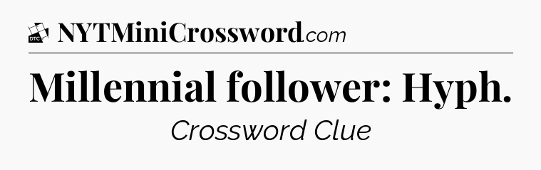 Millennial follower: Hyph - Daily Themed Classic Crossword