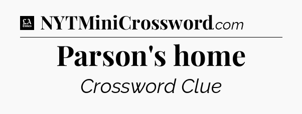 Parson's home - LA Times Crossword