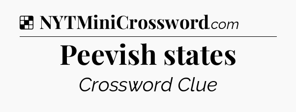 Solution: Peevish states - NYT Crossword