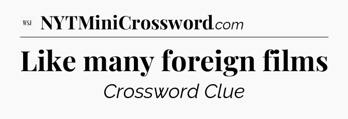 Like many foreign films - WSJ Crossword