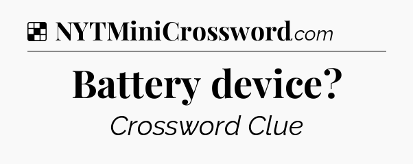 Solution: Battery device - NYT Crossword