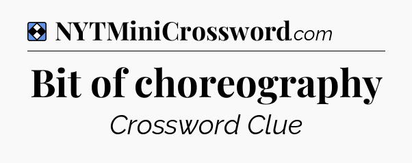 Solution: Bit of choreography - NYT Mini Crossword