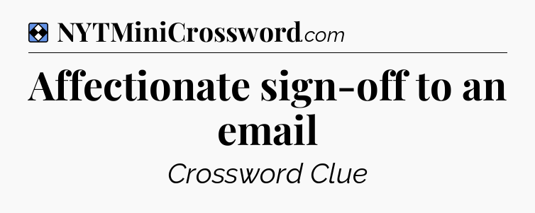 Solution: Affectionate sign-off to an email - NYT Mini Crossword