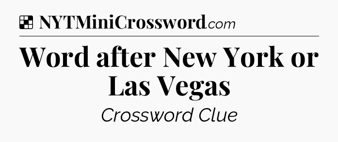 Solution: Word after New York or Las Vegas - NYT Crossword