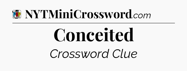 Conceited Crossword Clue