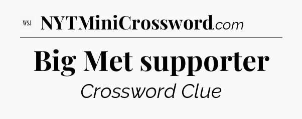 Big Met supporter - WSJ Crossword