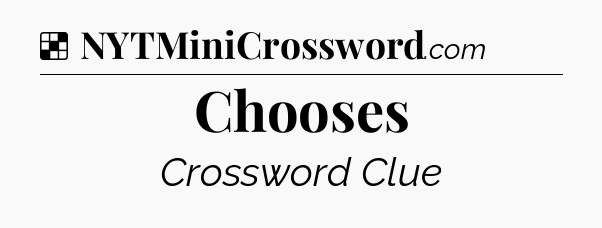 Solution: Chooses - NYT Crossword