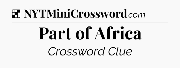 Solution: Part of Africa - NYT Crossword
